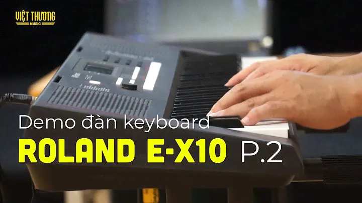 Demo đàn keyboard Roland E-X10 (P.2)